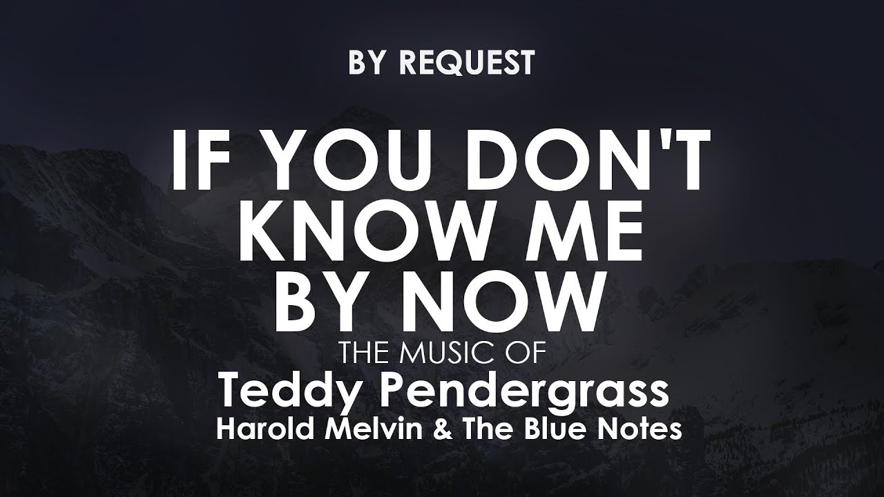 If You Don't Know Me by Now |  Teddy Pendergrass Harold Melvin & The Blue Notes