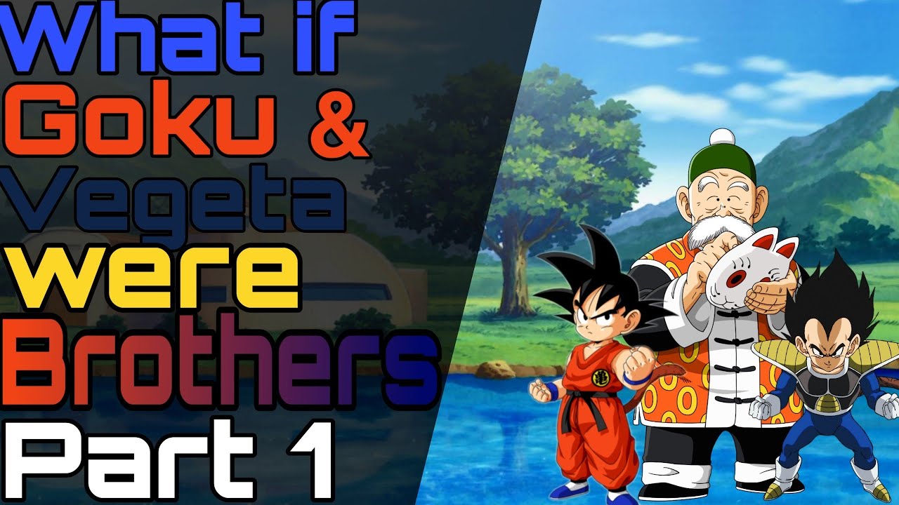 what if Goku and Vegeta were brothers? (Part 1)