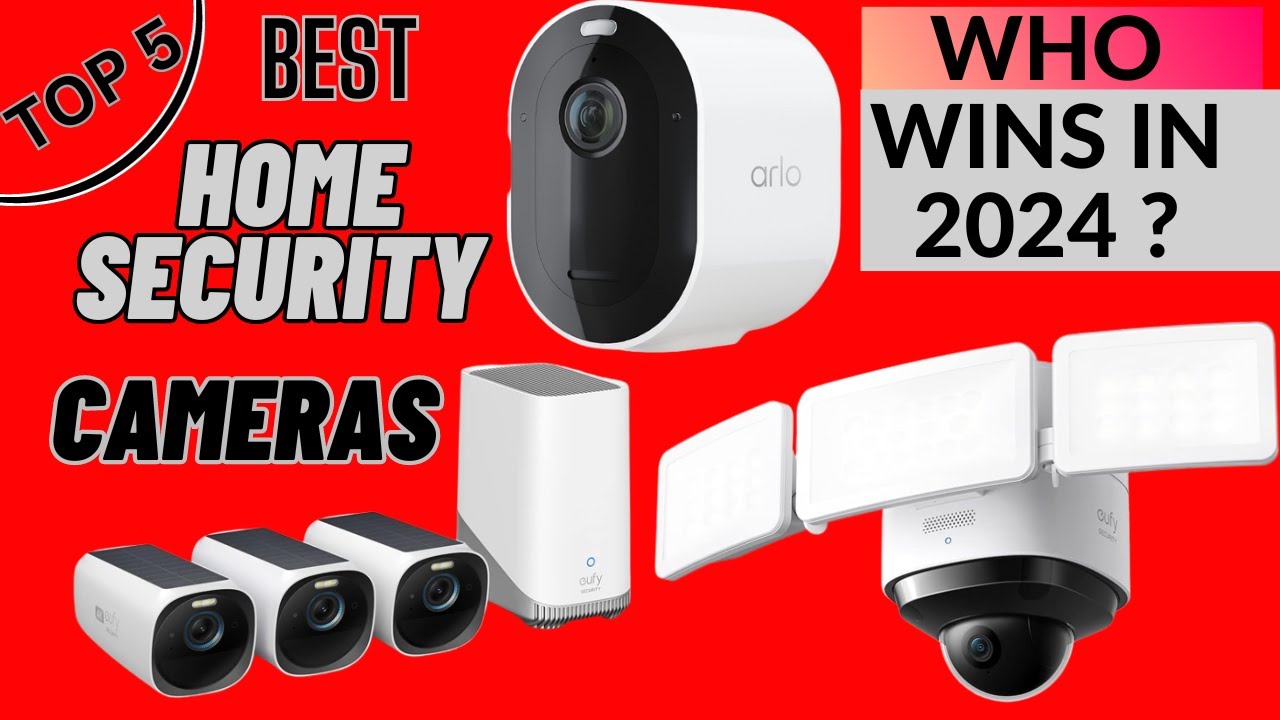 Top 5 Best Home Security Cameras 2024 [buying guide]
