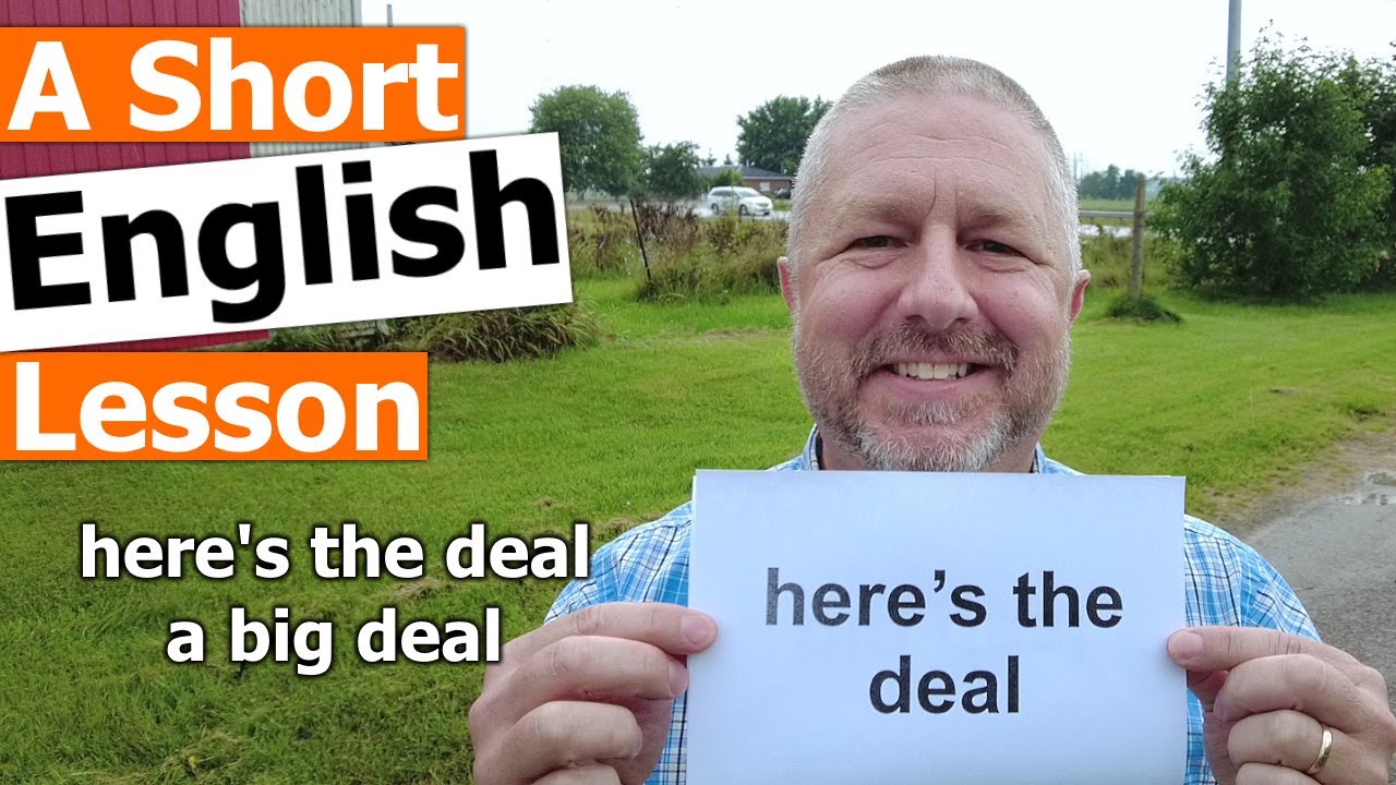 Learn the English Phrases HERE'S THE DEAL and A BIG DEAL