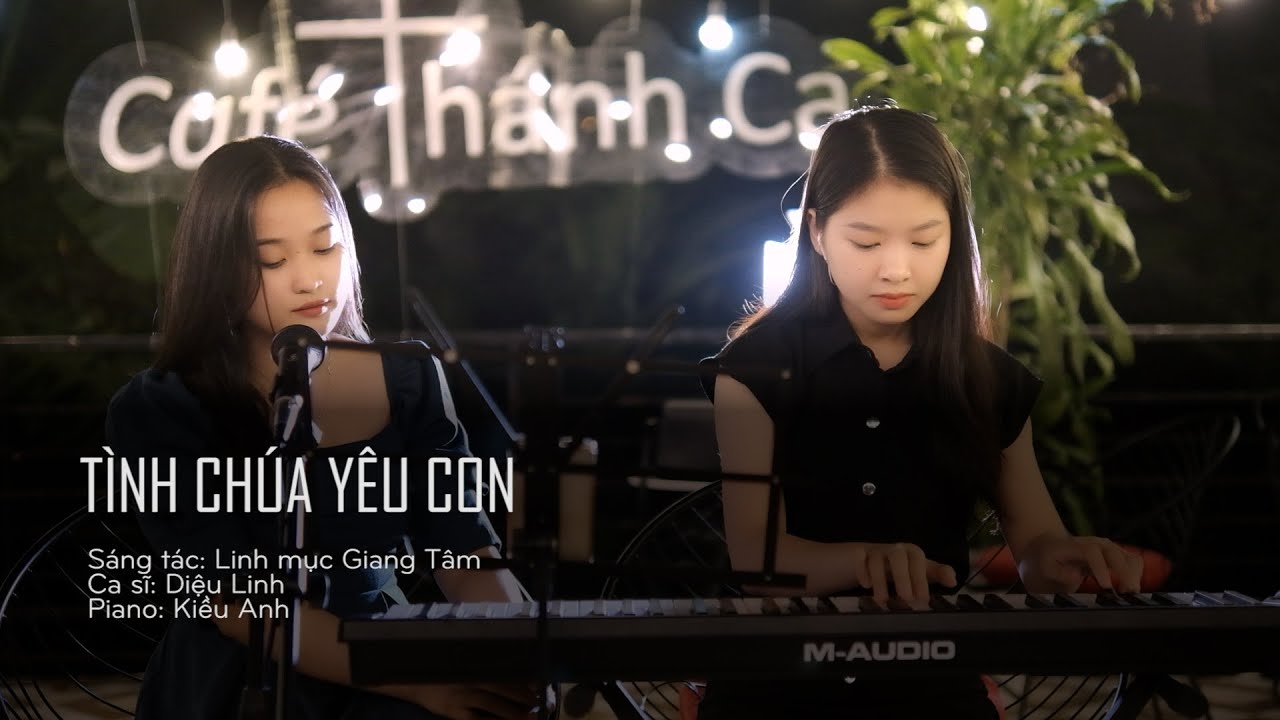 TÌNH CHÚA YÊU CON  - Sáng tác: Lm Giang Tâm, Ca sĩ: Diệu Linh, Piano: Kiều Anh || Cafe Thánh Ca HN