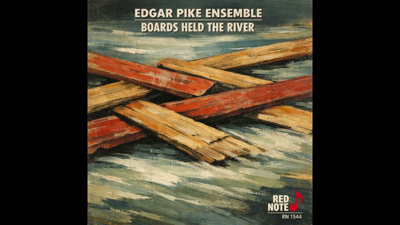 Edgar Pike Ensemble - Boards Held the River - Red Note Jazz