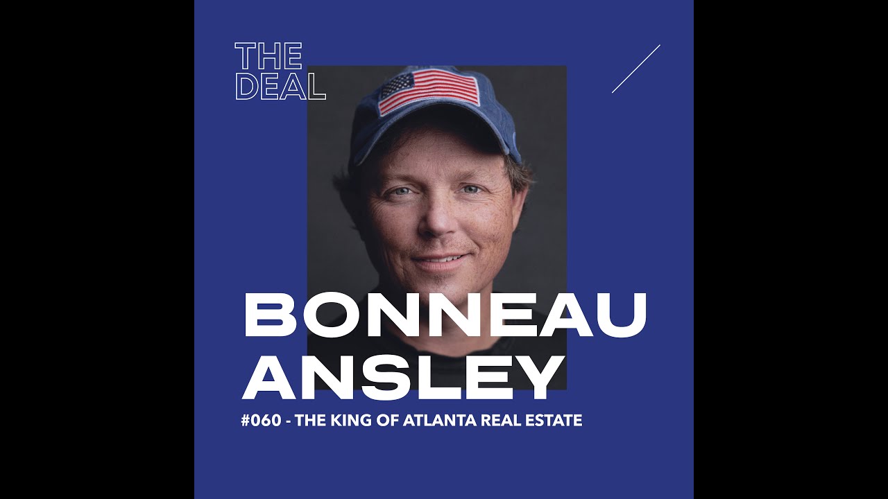 The Deal with Danny Brown Podcast Interview: Ep #60 "Bonneau Ansley - King of Atlanta Real Estate"