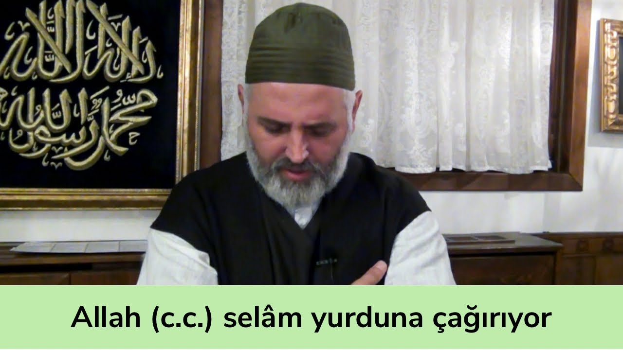 Allah (c.c.) selâm yurduna çağırıyor