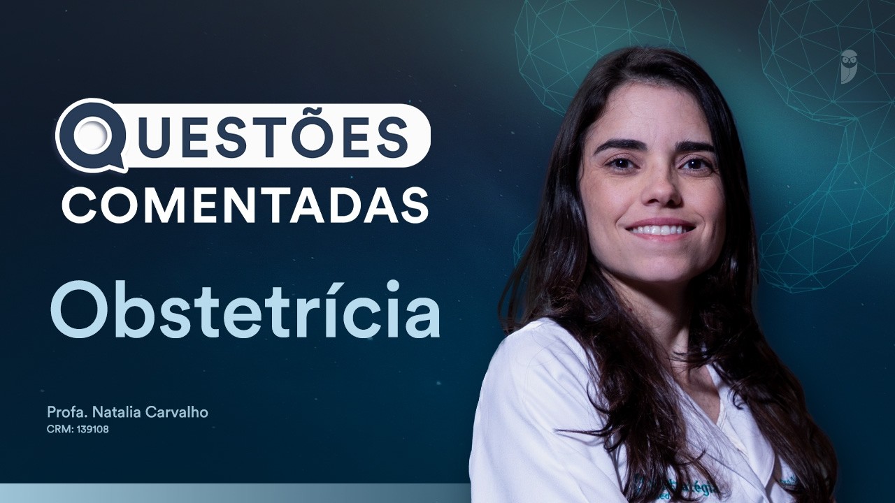 Questões Comentadas - Obstetrícia com Prof Natalia Carvalho
