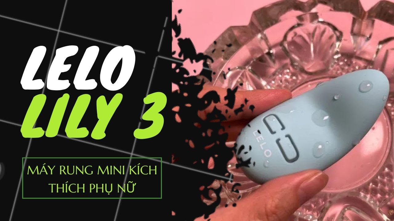 LELO LILY 3 M&Aacute;Y RUNG MINI K&Iacute;CH TH&Iacute;CH NỮ