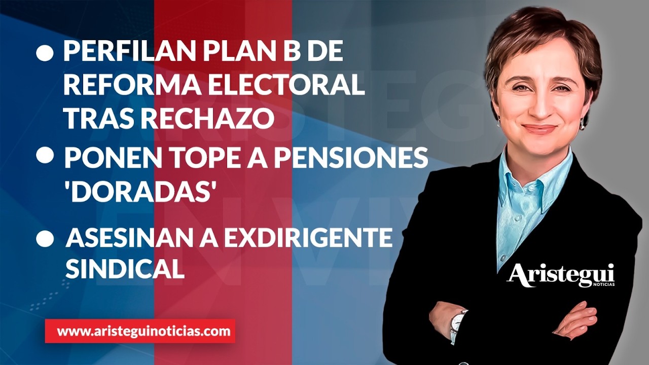 Aristegui EN VIVO | Perfilan plan B de reforma electoral tras rechazo; tope a pensiones 'doradas'