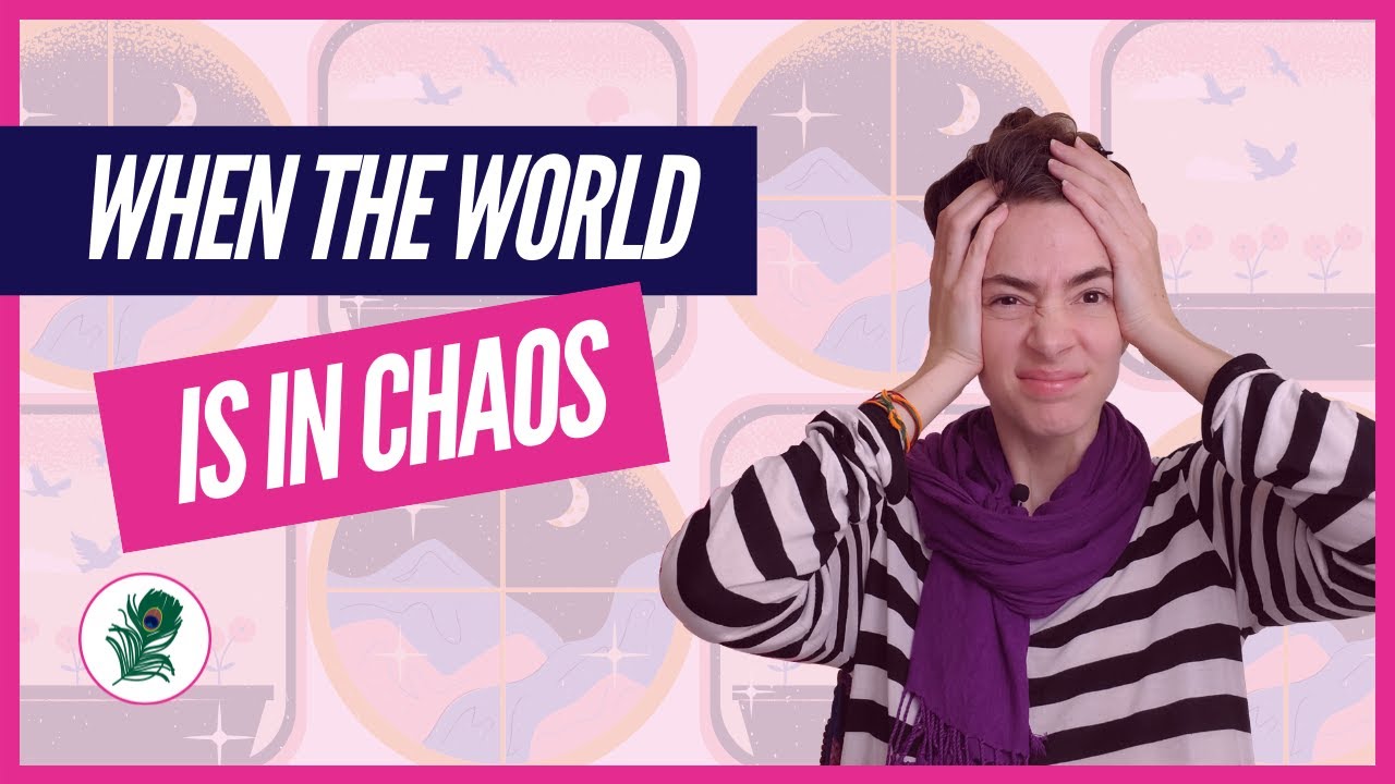 What to Do When the World Feels Chaotic