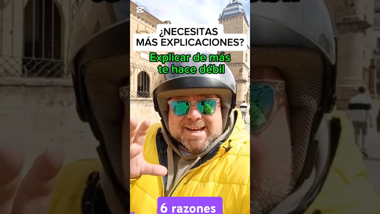 DAR DEMASIADAS EXPLICACIONES TE HACE VER DÉBIL 