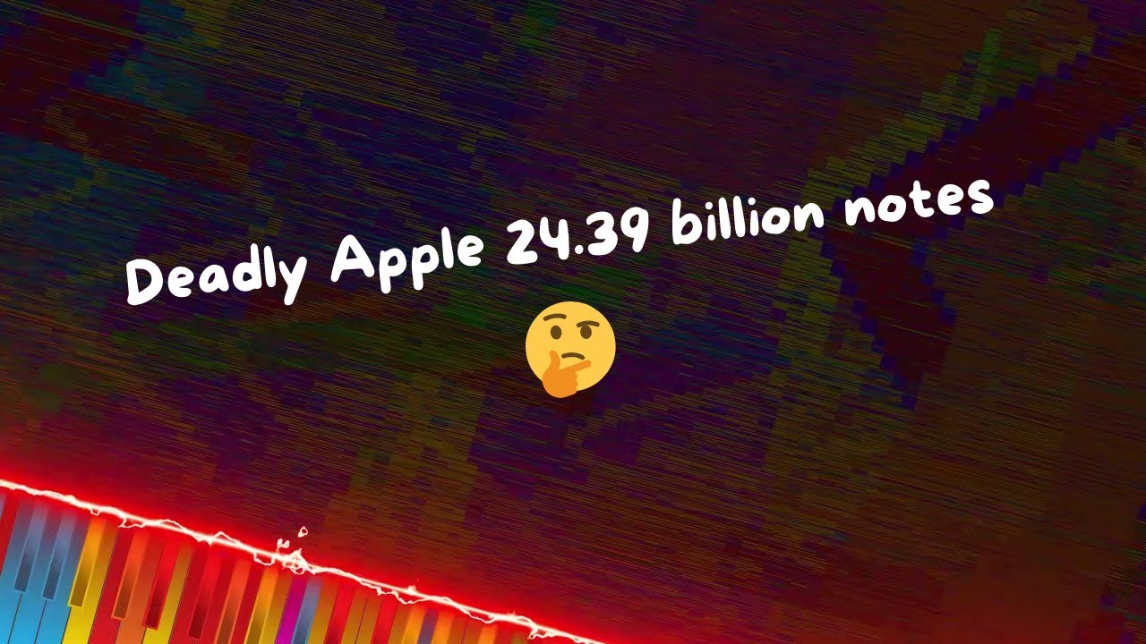 [Black MIDI] Deadly Apple | 24.39 BILLION NOTES