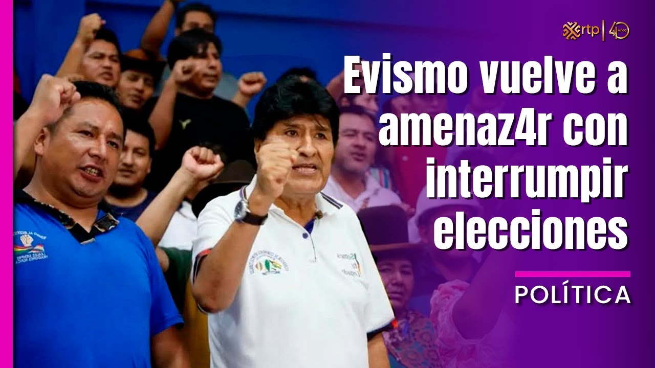 Evismo vuelve a amenaz4r con interrumpir elecciones