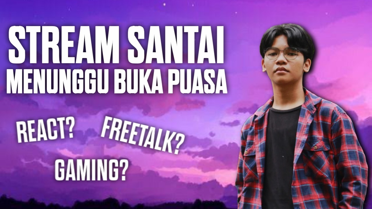 Sore Ini Ngapain Yah? | STREAM MENUNGGU BUKA PUASA