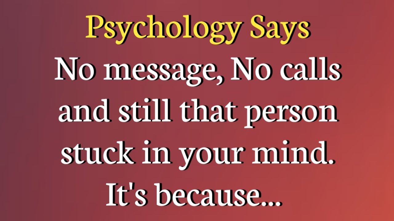 No message, No calls and still that person stuck in your mind. It's because... psychological facts