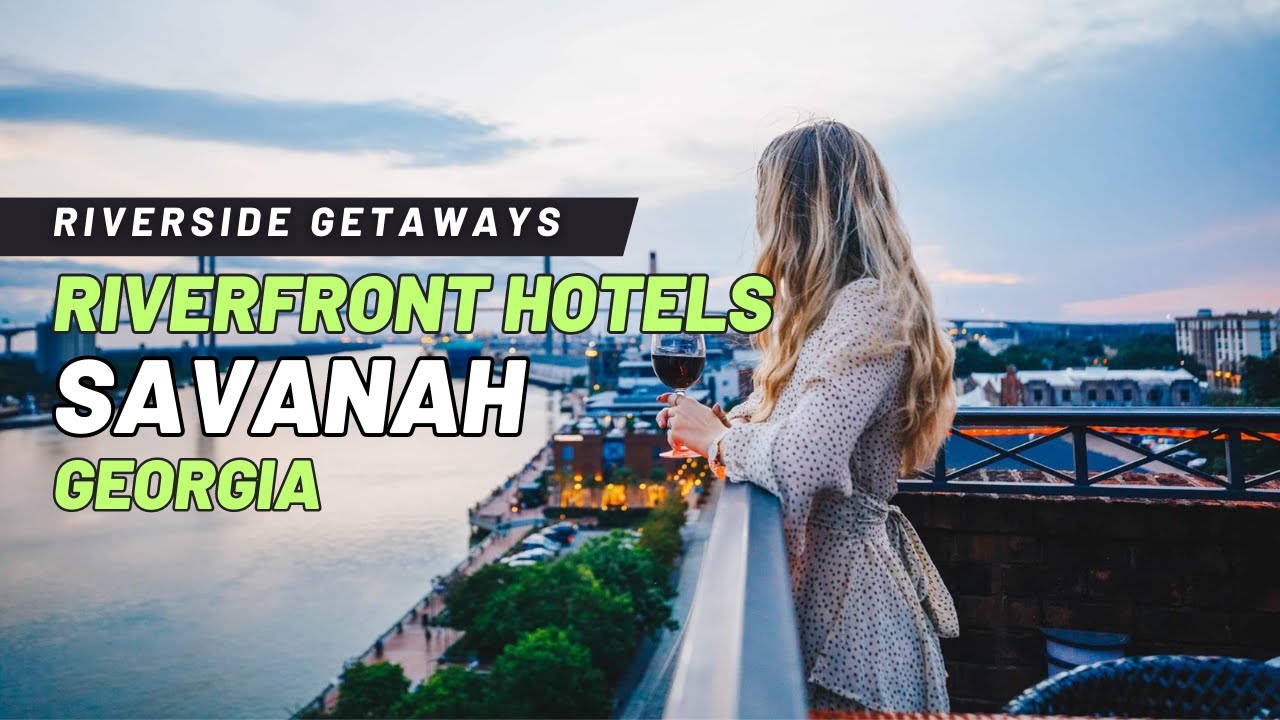 Riverside Getaways - Discover the Best Riverfront Hotels for a Perfect Stay in Savanah, Georgia