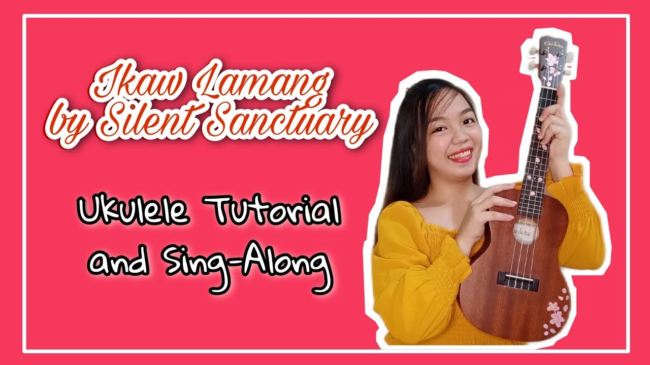 Ikaw Lamang by Silent Sanctuary Ukulele Tutorial and Sing-Along