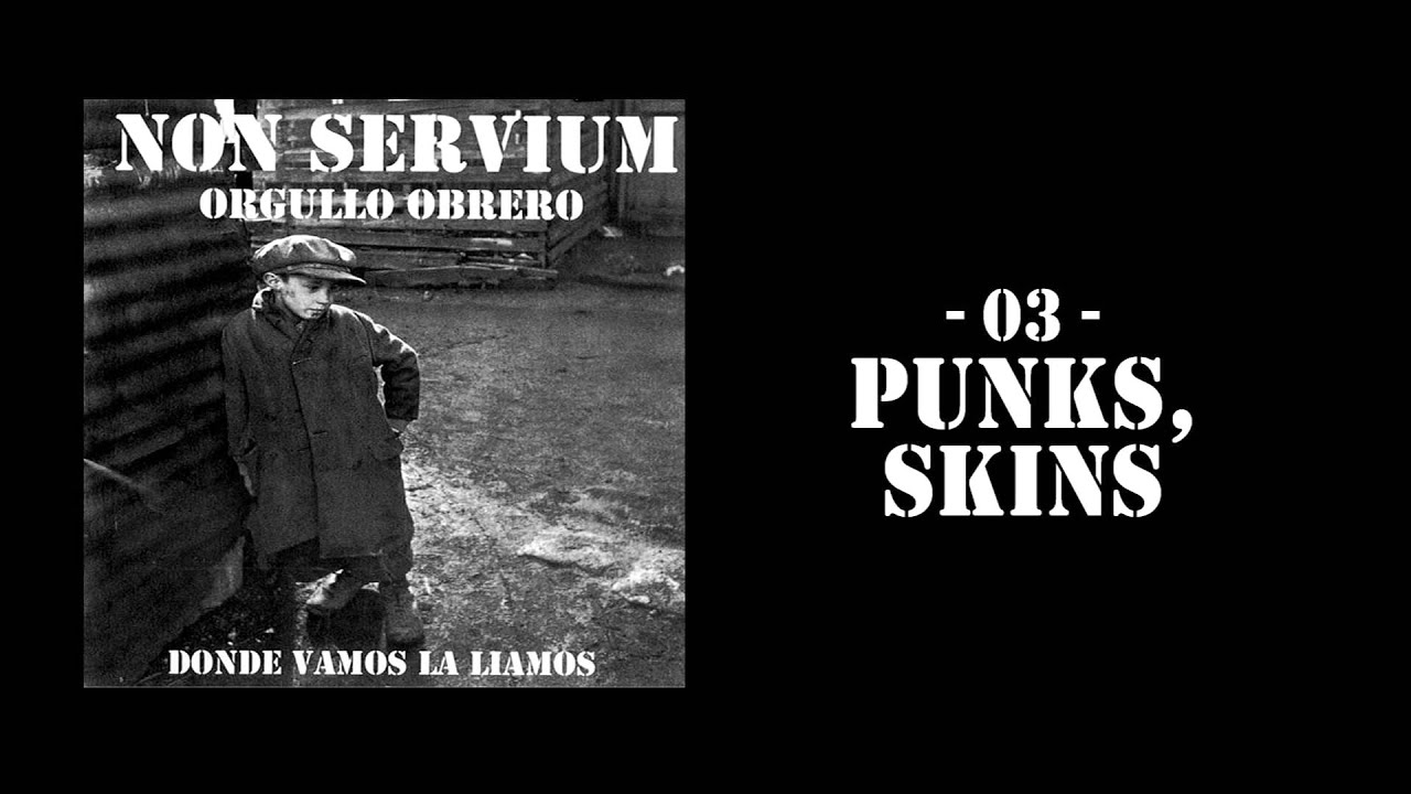 'Punks, Skins' - Non Servium [Orgullo Obrero]