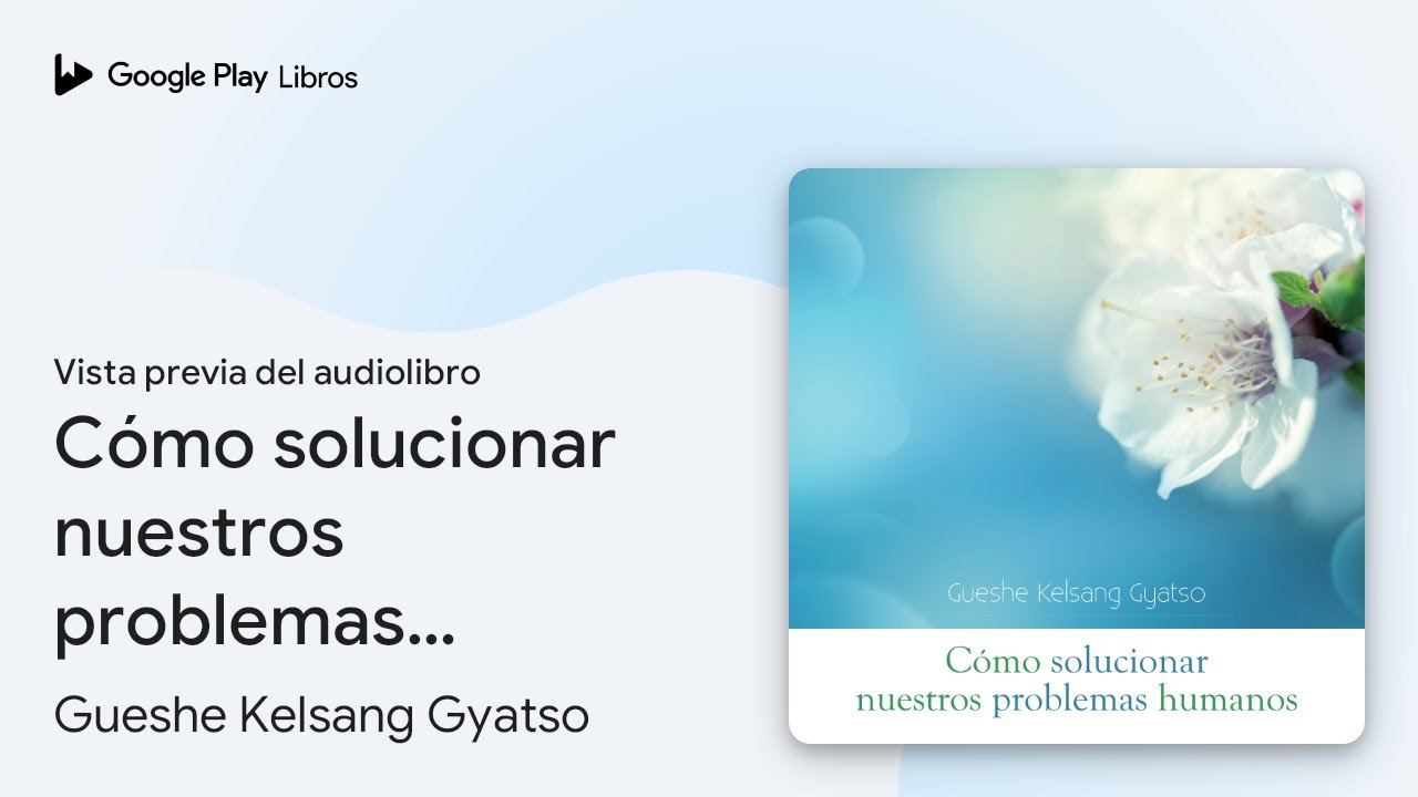 C&oacute;mo solucionar nuestros problemas humanos: Las&hellip; de Gueshe Kelsang&hellip; &middot; Vista previa del audiolibro
