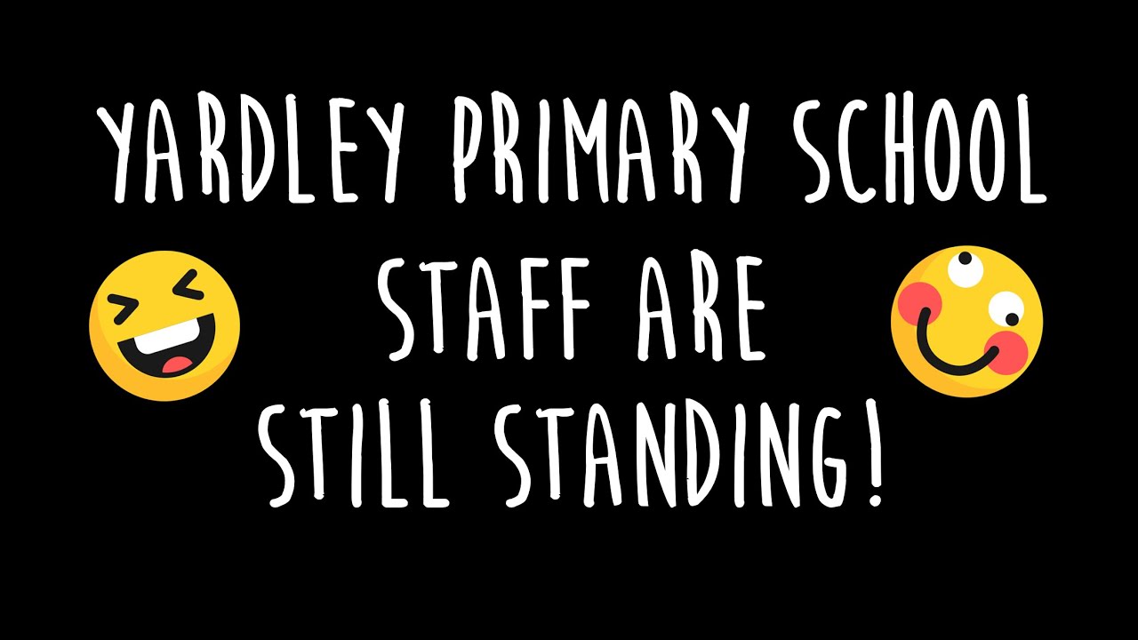 Yardley Primary School staff are still standing!