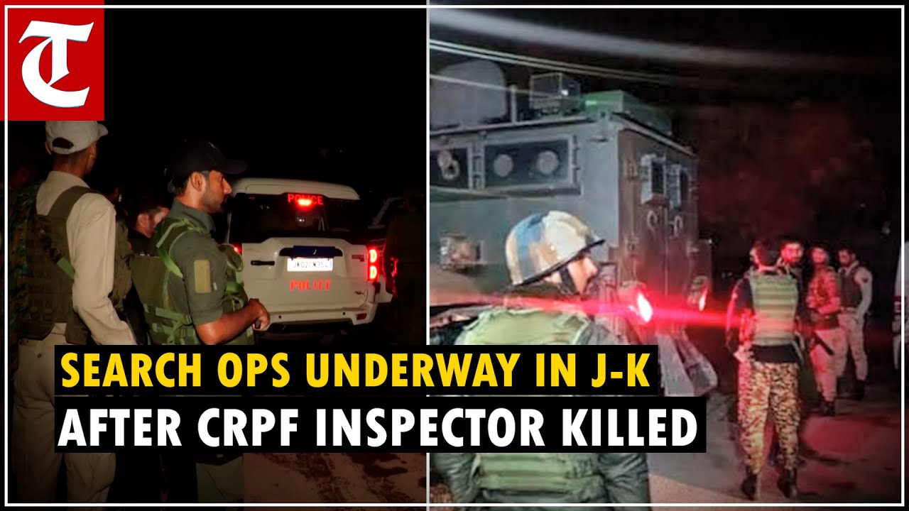 Search operations underway in J-K after CRPF inspector killed in fierce encounter with terrorists