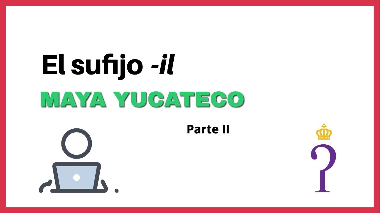 Maya yucateco | El sufijo -il II