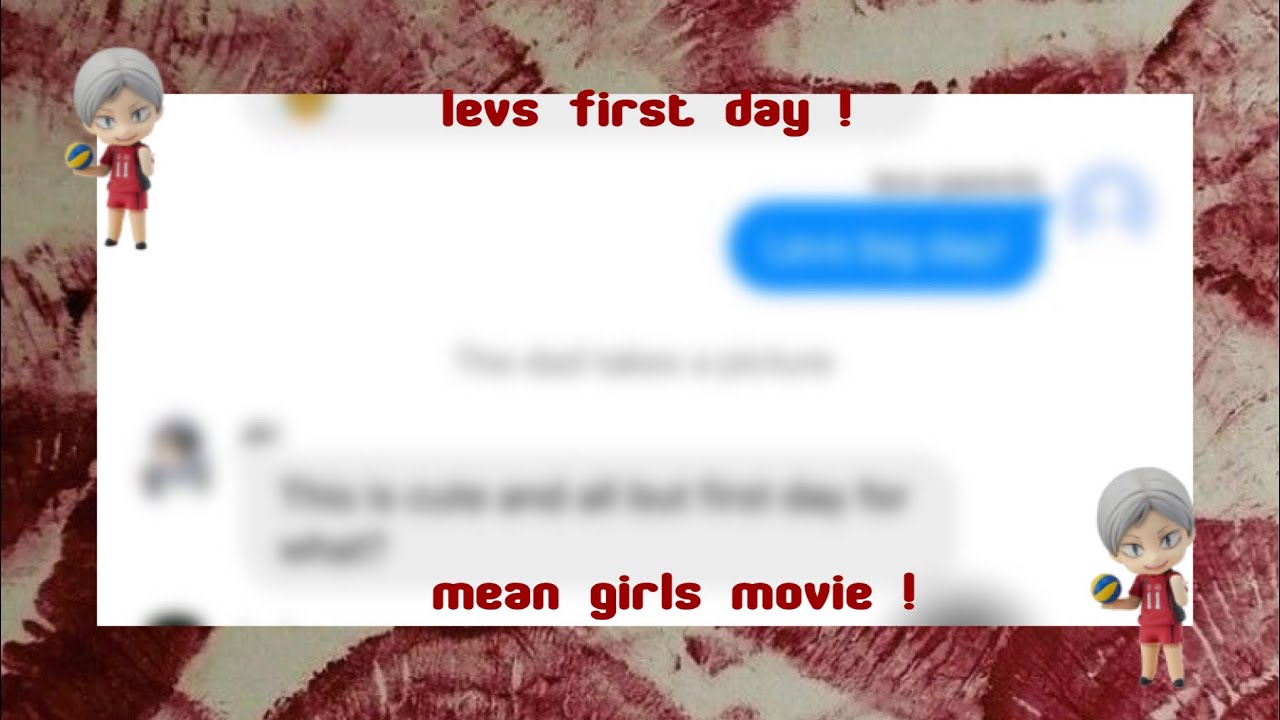 Haikyuu texts x mean girls | levs first day!