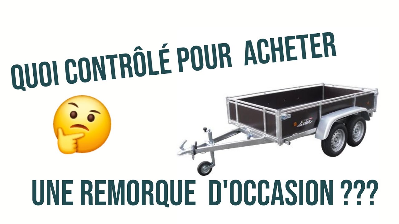 Quelques trucs &agrave; savoir avant d'acheter une remorques d'occasion !