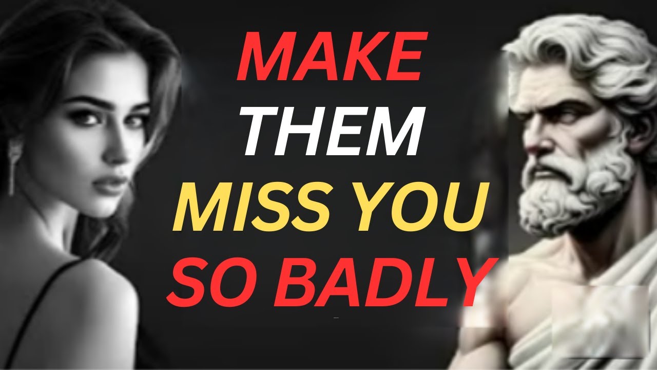 MAKE ANY WOMAN MISS YOU SO BADLY BY ADOPTING THESE 9 THINGS | STOICISM