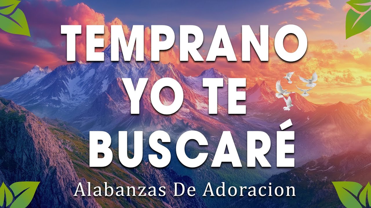 TEMPRANO YO TE BUSCARE 🕊 Poderosas Alabanzas De Adoracion Mix 🙏 Musica Cristiana 2025