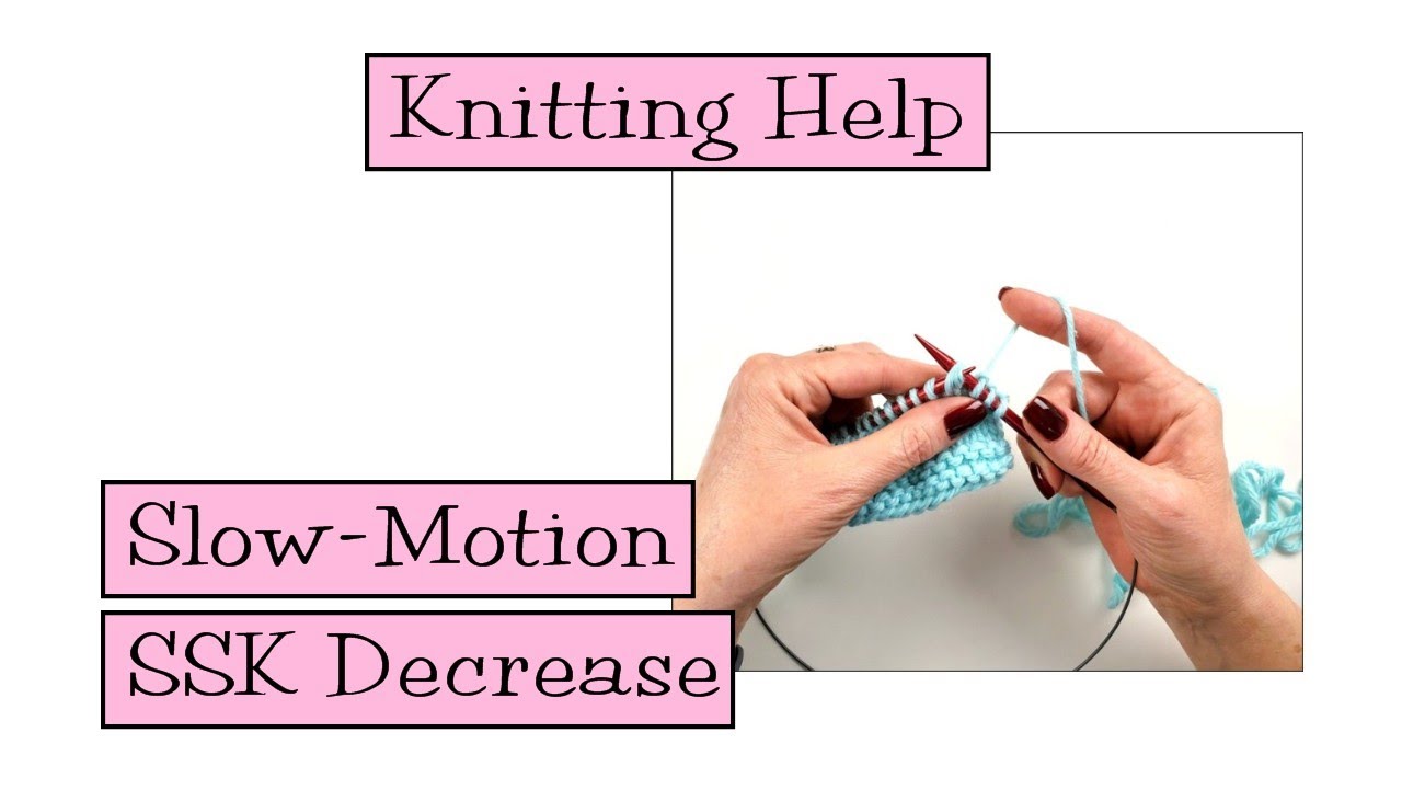 Knitting Help - Slow Motion SSK