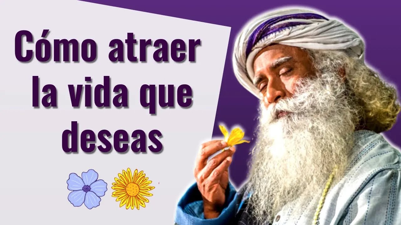 Cómo atraer la vida que deseas | Sadhguru