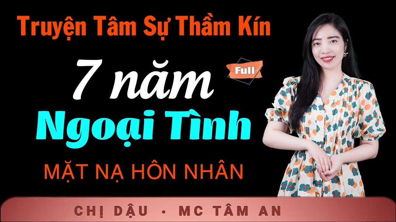 Truyện Hay Đáng Suy Ngẫm - 7 Năm Ngoại Tình - Giọng đọc Tâm An trầm ấm kể truyện đời đầy cảm xúc