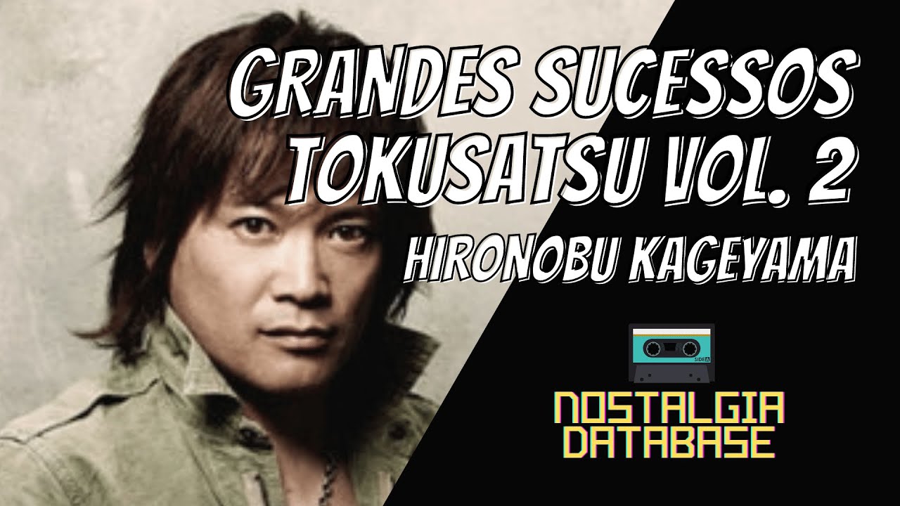 Sucessos TOKUSATSU Vol. 2 - HIRONOBU KAGEYAMA(Best Songs)