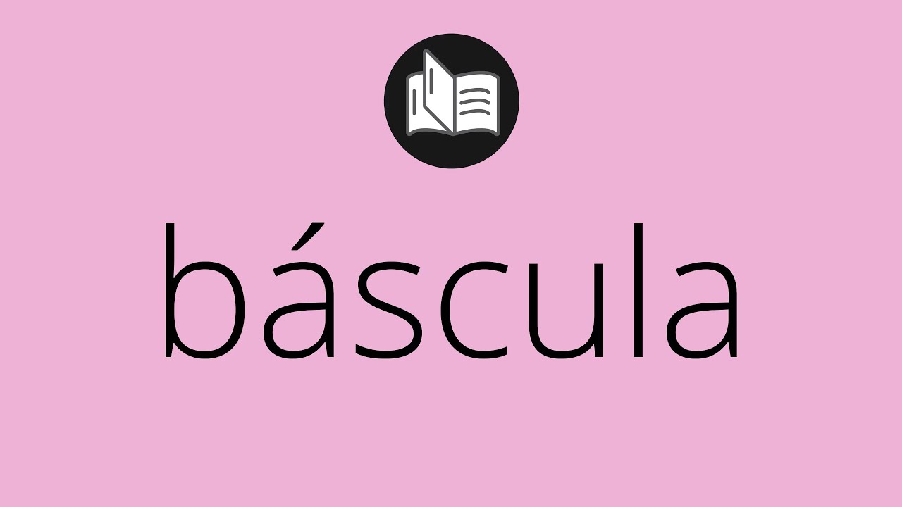 Que significa B&Aacute;SCULA &bull; b&aacute;scula SIGNIFICADO &bull; b&aacute;scula DEFINICI&Oacute;N &bull; Que es B&Aacute;SCULA