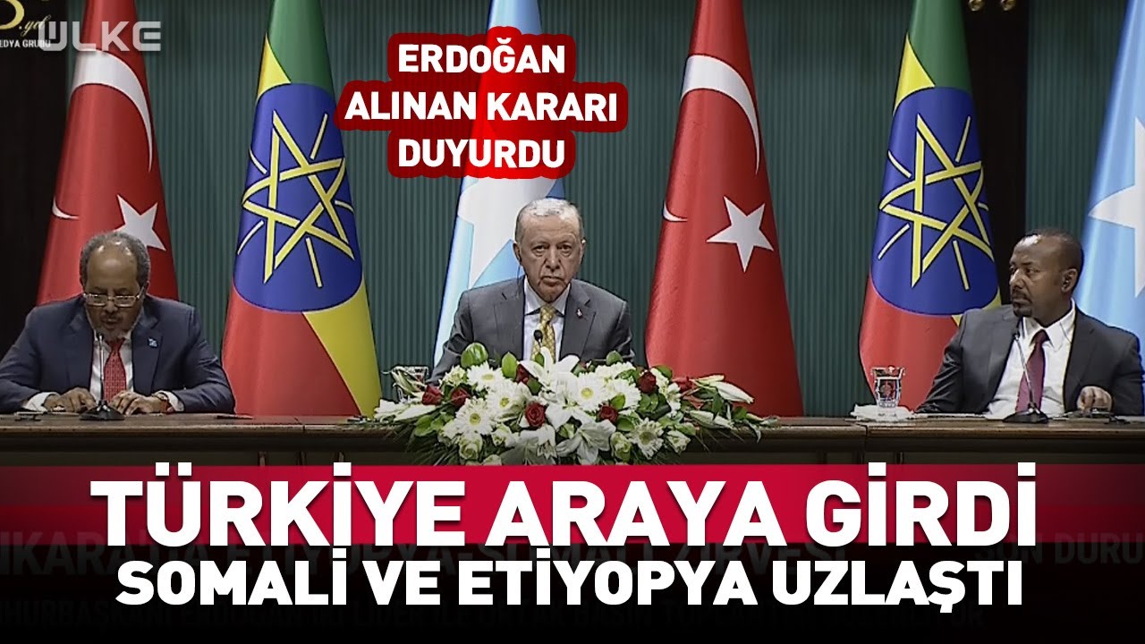 Türkiye Araya Girdi Somali ve Etiyopya Arasındaki Kriz Çözüldü #SonDakika