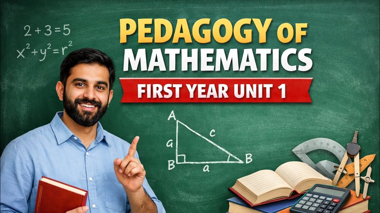 Pedagogy of Mathematics Unit 1 (First Year) | Easy Explanation in Hindi 🔥