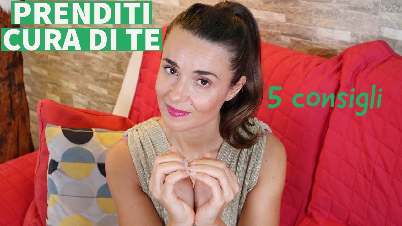CURA DI SE' e volersi bene: 5 CONSIGLI per iniziare💖