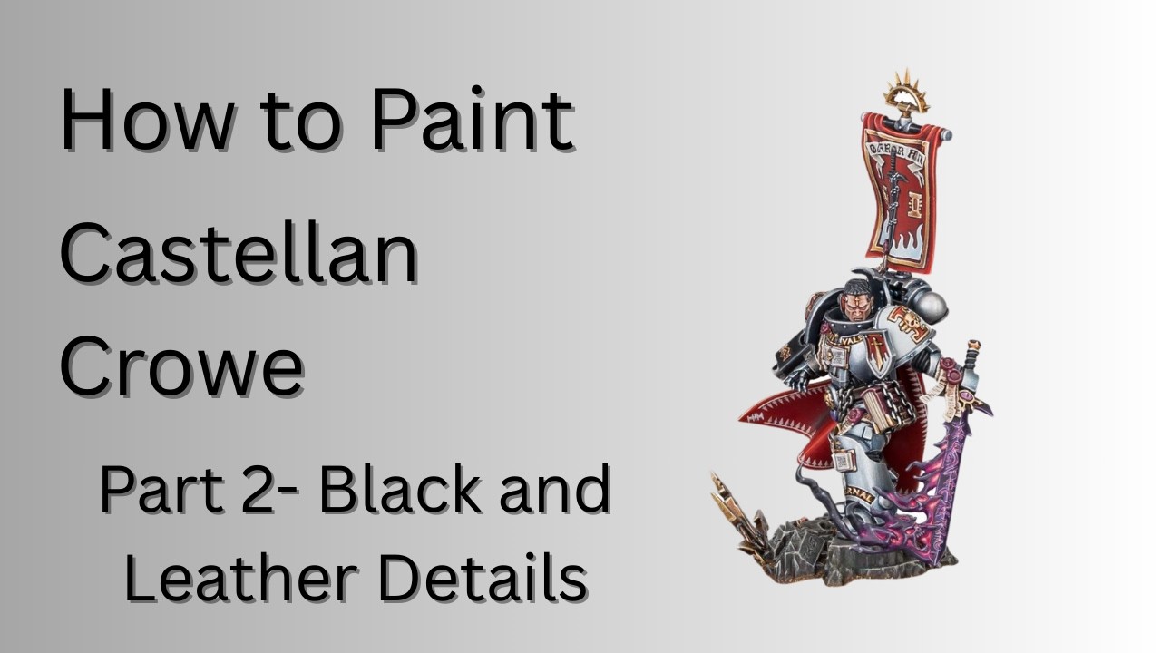 How to Paint Castellan Crowe Part 2- Black and Leather Details