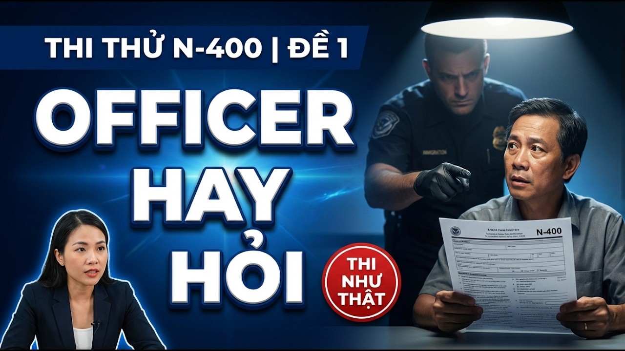 Thi Thử Quốc Tịch Mỹ N-400 | Câu Hỏi Thông Tin Cá Nhân Officer Hỏi NHIỀU Nhất