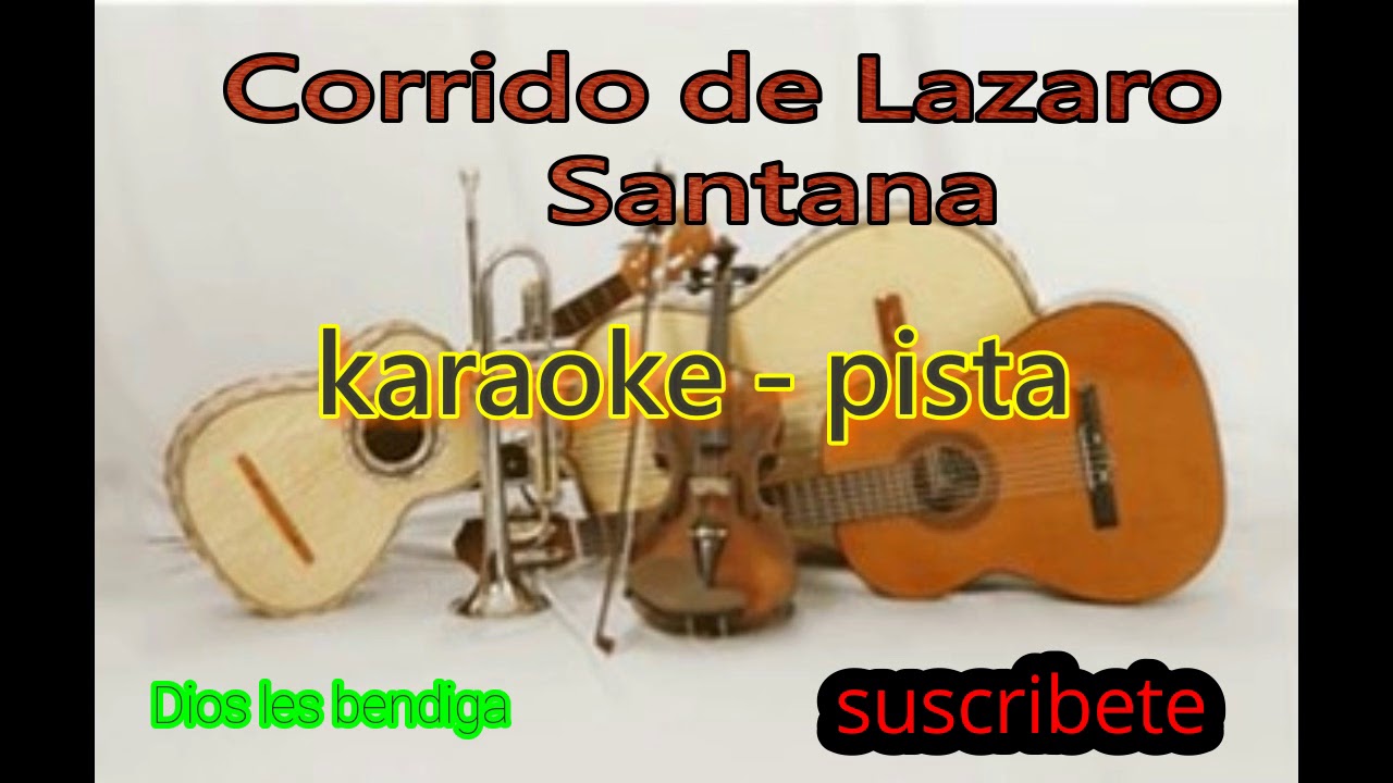 PISTA -KARAOKE (CORRIDO DE LAZARO SANTANA)