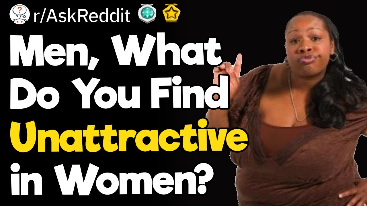 Men, What Do You Find Unattractive in Women?
