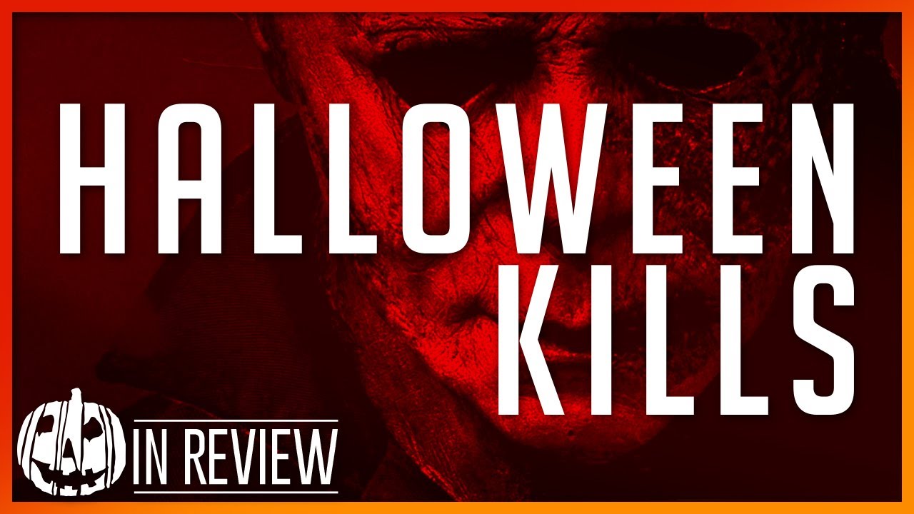 Halloween Kills In Review - Halloween Movies Ranked, Reviewed, & Recapped
