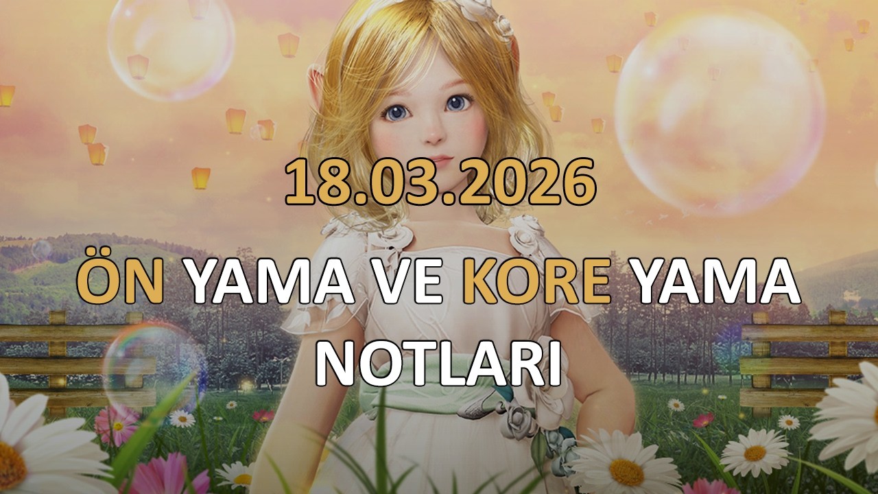 BDO 18/03/2026 Önyama notları + Kore Yama Notları İnceleme & Değerlendirmesi