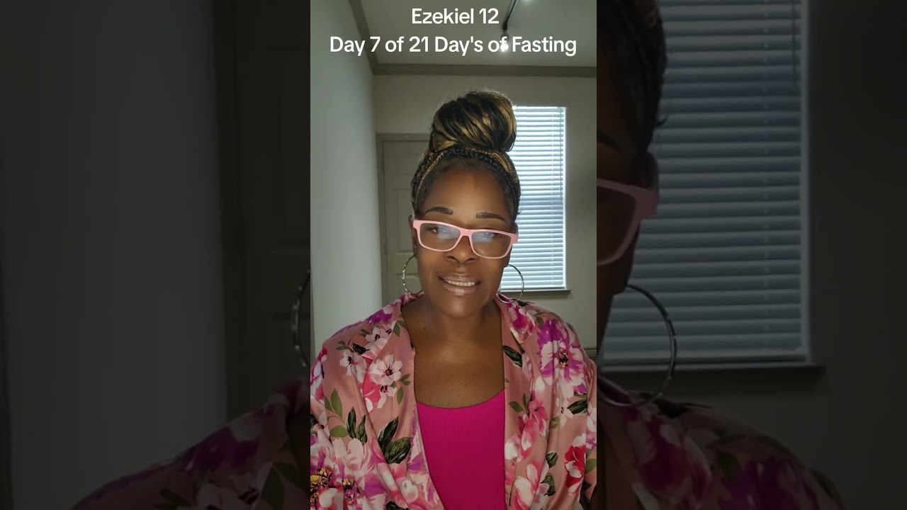 Day 7 of 21 Days of Fasting EEzekiel 12