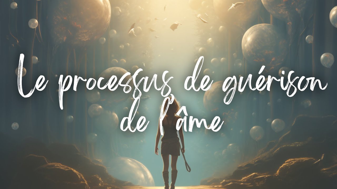 LE PROCESSUS DE GUÉRISON DE L'ÂME