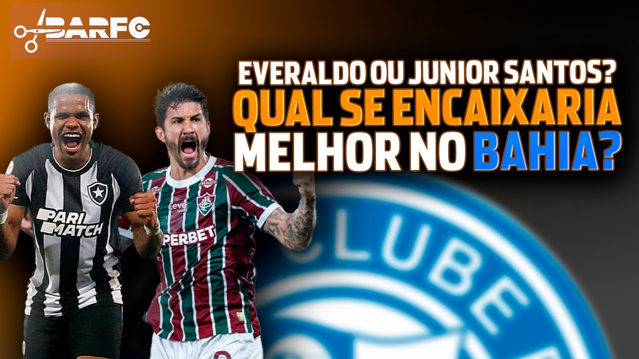 EVERALDO OU JUNIOR SANTOS? QUAL SE ENCAIXARIA MELHOR NO BAHIA?