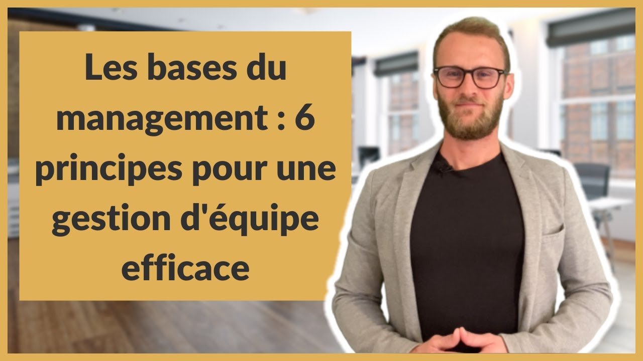 Les bases du management : 6 principes pour une gestion d'équipe efficace