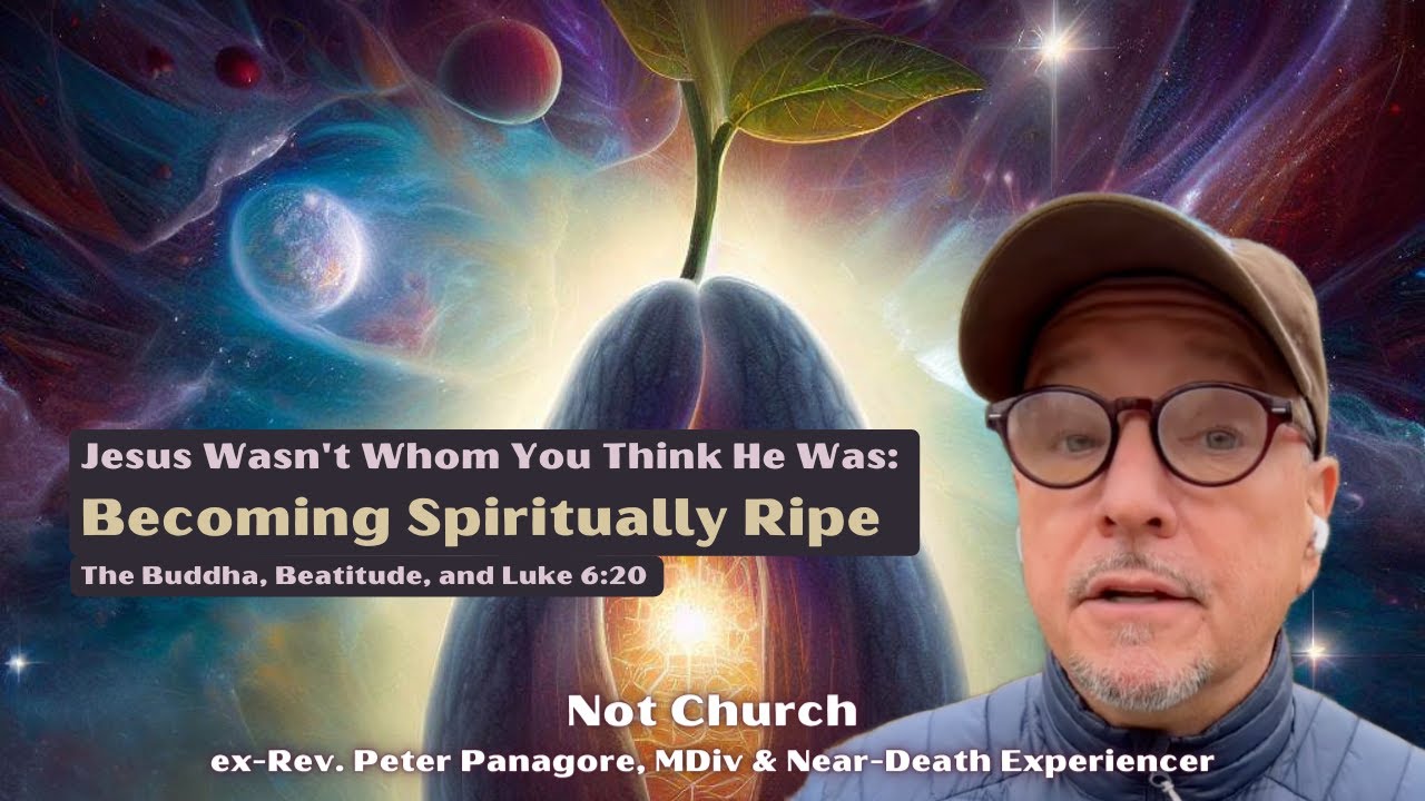 Jesus Isn't Whom You Think He Was: Becoming Spiritually Ripe