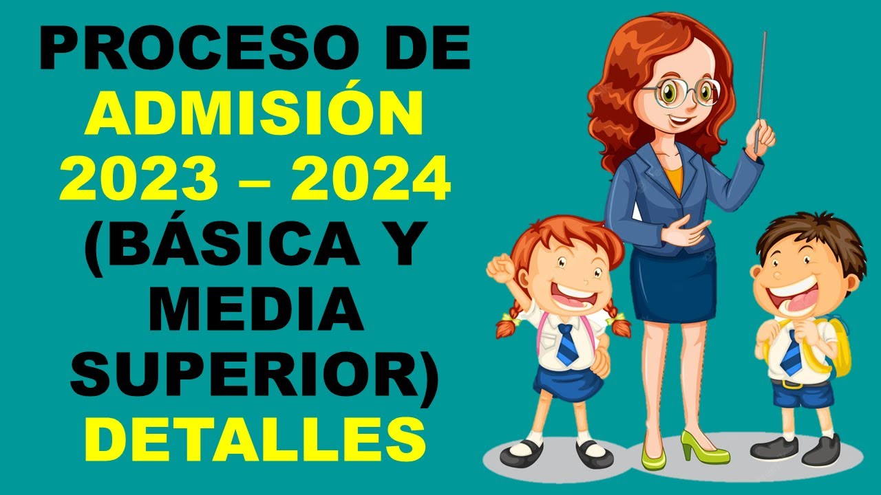 Soy Docente: PROCESO DE ADMISIÓN 2023 – 2024 (BÁSICA Y MEDIA SUPERIOR) DETALLES