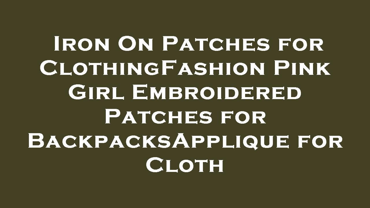 Iron On Patches for ClothingFashion Pink Girl Embroidered Patches for BackpacksApplique for C Review