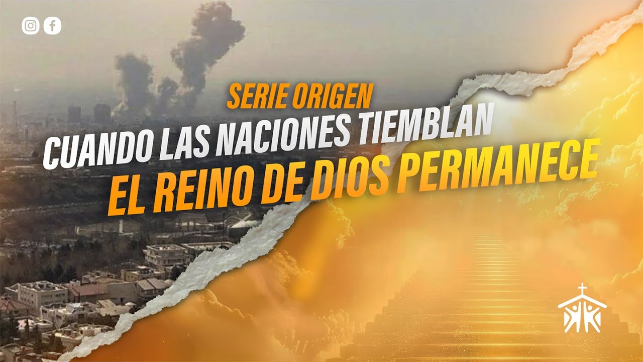 Serie Origen: Cuando las naciones tiemblan, el Reino de Dios permanece